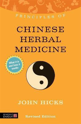 Principles of Chinese Herbal Medicine(English, Paperback, Hicks John)
