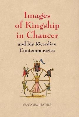 Images of Kingship in Chaucer and his Ricardian Contemporaries(English, Hardcover, Rayner Samantha J.)