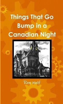 Things That Go Bump in a Canadian Night(English, Paperback, Wolf Ron)