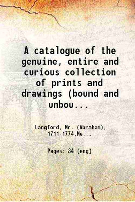 A catalogue of the genuine, entire and curious collection of prints and drawings (bound and unbound) of the late Doctor Mead : consisting of the works of the most eminent masters and particularly of a matchless collection, containing 95 drawings of exotics, insects, fruit and flowers in water colour
