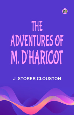 The Adventures of M. D'Haricot(Paperback, J. Storer Clouston)