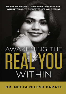 Awakening the Real You Within: STEP BY STEP GUIDE TO UNLEASH HIDDEN POTENTIAL
WITHIN YOU & LIVE THE BETTER LIFE YOU DESERVE(Paperback, Dr. Neeta Nilesh Parate)