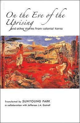 On the Eve of the Uprising and Other Stories from Colonial Korea(English, Hardcover, unknown)