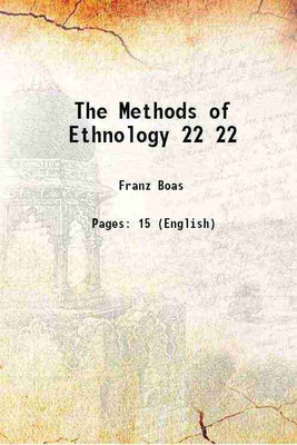The Methods of Ethnology Volume 22 1920 [Hardcover](Hardcover, Franz Boas)