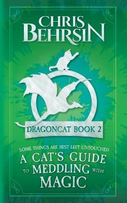 A Cat's Guide to Meddling with Magic(English, Paperback, Behrsin Chris)