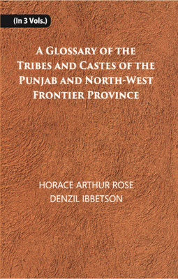 A Glossary Of The Tribes And Castes Of The Punjab And North-West Frontier Province (3rd) Volume Vol. 3rd(Hardcover, Denzil Ibbetson, Horace arthur rose)