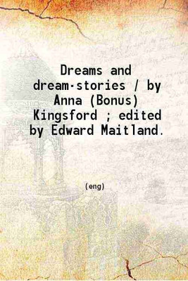 Dreams and dream-stories 1908 [Hardcover](Hardcover, Anna (Bonus) Kingsford. ed.Edward Maitland.)