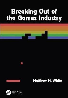 Breaking Out of the Games Industry(English, Paperback, White Matthew M.)