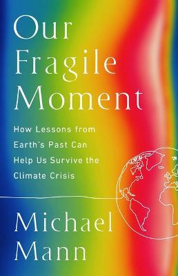 Our Fragile Moment(English, Hardcover, Mann Michael E)