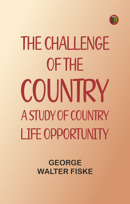The Challenge of the Country: A Study of Country Life Opportunity(Paperback, George Walter Fiske)