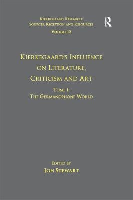 Volume 12, Tome I: Kierkegaard's Influence on Literature, Criticism and Art(English, Electronic book text, Stewart Jon)