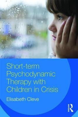 Short-term Psychodynamic Therapy with Children in Crisis(English, Paperback, Cleve Elisabeth)