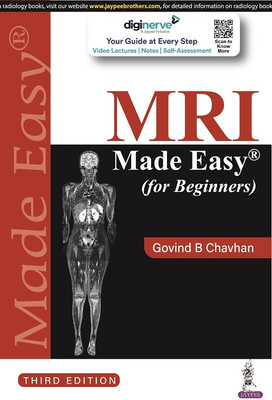 MRI Made Easy (for Beginners), 3/E for Radiology Postgraduates and Residents | Simplified MRI Physics, Sequences, Artifacts, Safety and Contrast Media with 300+ Images and Diagrams(English, Paperback, Chavhan Govind B)