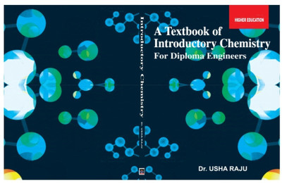 A TEXT BOOK OF INTRODUCTORY CHEMISTRY
For Diploma Engineering Students(Soft Bound Book, Dr. Usha Raju)