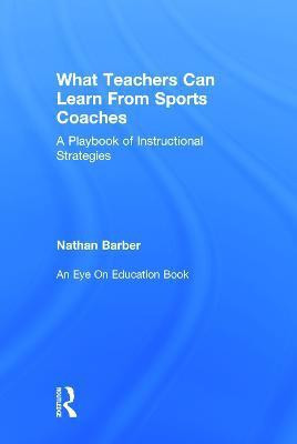 What Teachers Can Learn From Sports Coaches(English, Hardcover, Barber Nathan)