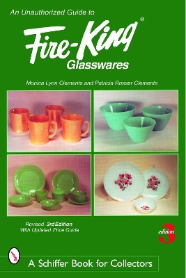 An Unauthorized Guide to Fire-King (R) Glasswares(English, Paperback, Clements Monica Lynn)