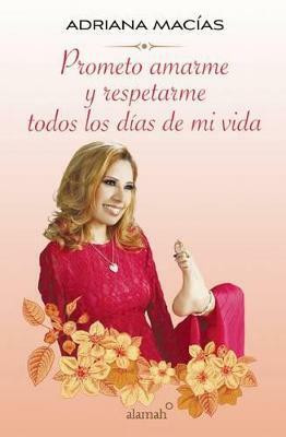 Prometo amarme y respetarme todos los dias de mi vida / I Promise to Love and Respect Myself All the Days of my Life(Spanish, Paperback, Macias Adriana)