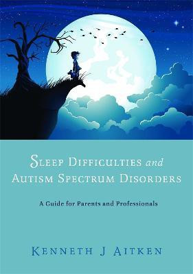 Sleep Difficulties and Autism Spectrum Disorders(English, Paperback, Aitken Kenneth)