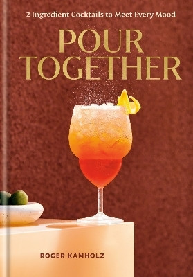 Pour Together: A Cocktail Recipe Book(English, Hardcover, Kamholz Roger)