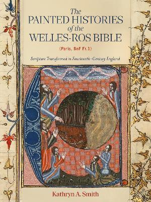 The Painted Histories of the Welles-Ros Bible (Paris, BnF Fr.1)(English, Hardcover, Smith Kathryn A)