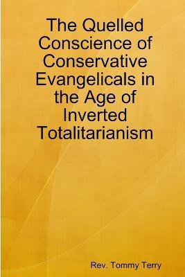 The Quelled Conscience of Conservative Evangelicals in the Age of Inverted Totalitarianism(English, Paperback, Terry Tommy)