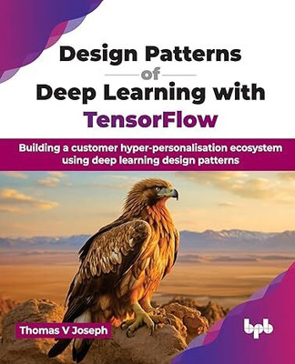 Design Patterns of Deep Learning with TensorFlow(English, Paperback, Joseph Thomas V.)