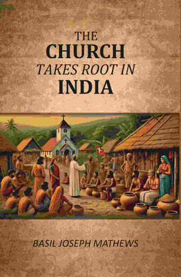 The Church Takes Root In India(Paperback, Basil Joseph Mathews)
