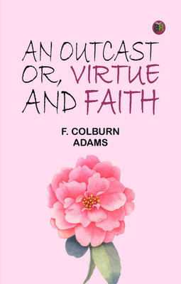An Outcast; Or, Virtue and Faith(Paperback, F. Colburn Adams)