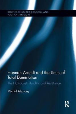 Hannah Arendt and the Limits of Total Domination(English, Paperback, Aharony Michal)