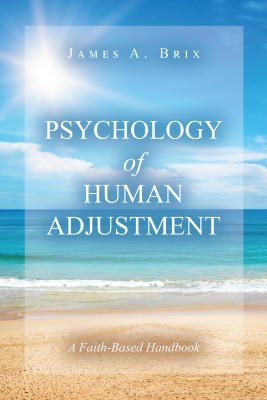 Psychology of Human Adjustment A Faith-Based Handbook(Paperback, James A. Brix)