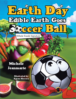 Earth Day Edible Earth Goes Soccer Ball(English, Hardcover, Jeanmarie Michele)