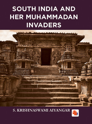 SOUTH INDIA AND HER MUHAMMADAN INVADERS(Hardcover, S. KRISHNASWAMI AIYANGAR)