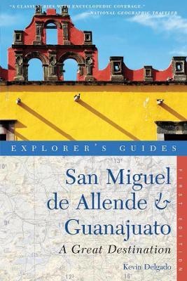 Explorer's Guide San Miguel de Allende & Guanajuato: A Great Destination(English, Paperback, Delgado Kevin)