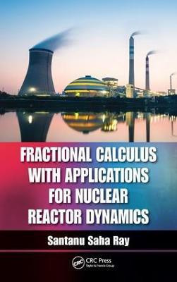 Fractional Calculus with Applications for Nuclear Reactor Dynamics(English, Electronic book text, Ray Santanu Saha)