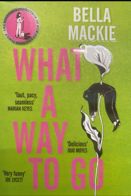 WHAT A WAY TO GO(Paperback, BELLA MACKIE)