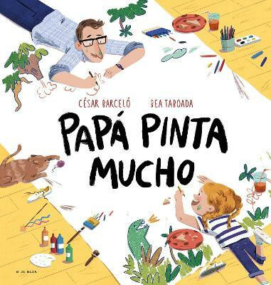 Papa pinta mucho / Dad Draws and Paints a Lot(Spanish, Hardcover, Taboada Bea)