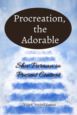 Procreation, the Adorable(English, Hardcover, Videh Arvind Kumar)