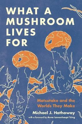 What a Mushroom Lives For(English, Paperback, Hathaway Michael J.)