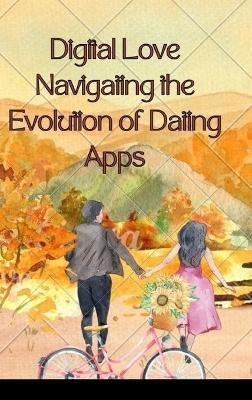 Digital Love Navigating the Evolution of Dating Apps(English, Hardcover, Joseph Emmanuel)