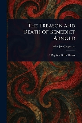 The Treason and Death of Benedict Arnold(English, Paperback, Chapman John Jay)
