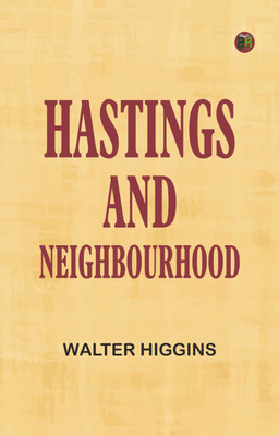 Hastings and Neighbourhood(Paperback, Walter Higgins)