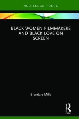 Black Women Filmmakers and Black Love on Screen(English, Hardcover, Mills Brandale N.)