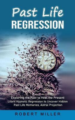 Past Life Regression(English, Paperback, Miller Robert)