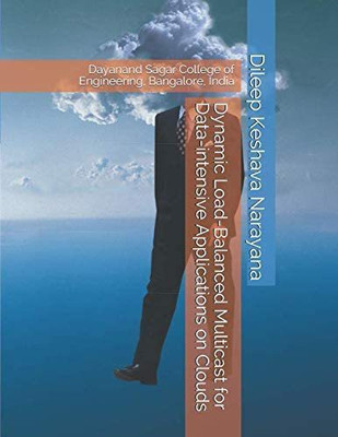 Dynamic Load balanced Multicast for data-intensive applications on Clouds - Dynamic Load balanced Multicast for dataintensive applications on Clouds(Paperback, Dileep Keshava Narayana) Dynamic Load balanced Multicast for data-intensive applications on Clouds - Dynamic Load balanced Multicast for dataintensive applications on Clouds(Paperback, Dileep Keshava Narayana)