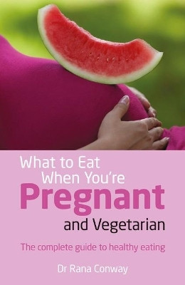 What to Eat When You're Pregnant and Vegetarian(English, Paperback, Conway Rana)