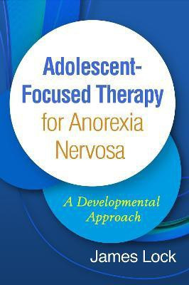 Adolescent-Focused Therapy for Anorexia Nervosa(English, Hardcover, Lock James)