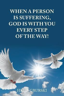 When a Person Is Suffering, God Is with You Every Step of the Way!(English, Paperback, Gburski Heidi)