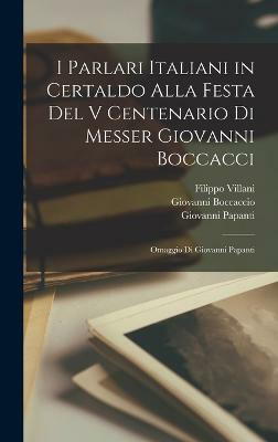 I Parlari Italiani in Certaldo Alla Festa Del V Centenario Di Messer Giovanni Boccacci(Italian, Hardcover, Boccaccio Giovanni)