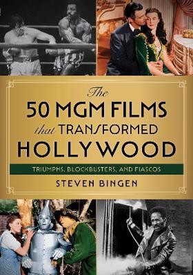 The 50 MGM Films That Transformed Hollywood(English, Hardcover, Bingen Steven)