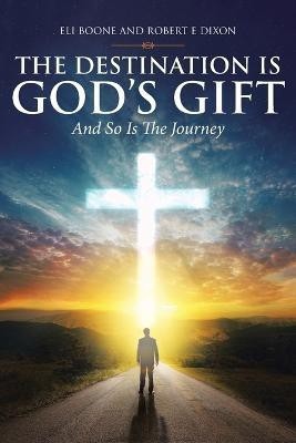 The Destination Is God's Gift And So Is The Journey(English, Paperback, Boone Eli)